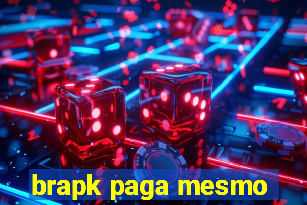 brapk paga mesmo